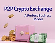 P2P Crypto Exchange - A Perfect Business Model