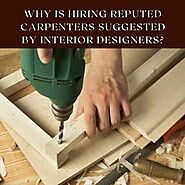 Why Is Hiring Reputed Carpenters Suggested by Interior Designers?