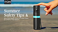 Summer Safety Tips and Why POM Pepper Spray is a Must-Have for a Worry-Free Season