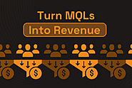 Turning MQLs into Revenue: Conversion Strategies That Drive Closed-Won Deals