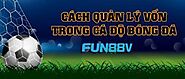 Phương pháp quản lý vốn khi tham gia cá cược bóng đá trực tuyến tại Fun88