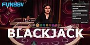 Blackjack Fun88 - Top 5 kinh nghiệm chơi Blackjack trực tuyến hiệu quả