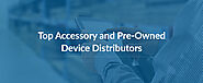 Top Accessory and Pre-Owned Device Distributors - RepairDesk Blog