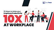 10 Ways to Make your Employee Productivity 10x at Workplace