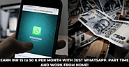 Earn INR 15 to 50 k Per Month With Just Whatsapp. Part-Time And Work From Home.