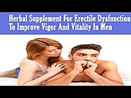 Herbal Supplement For Erectile Dysfunction To Improve Vigor And Vitality In Men