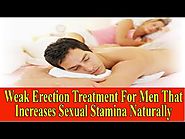 Weak Erection Treatment For Men That Increases Sexual Stamina Naturally