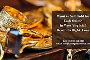 Want to Sell Gold for Cash Online in West Virginia? Reach Us Right Away