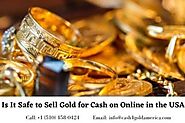 Is It Safe to Sell Gold for Cash on Online in the USA?