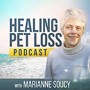 Healing Pet Loss Podcast with Marianne Soucy