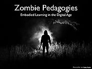 Zombie Pedagogies: Embodied Learning in the Digital Age