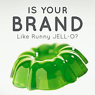 Is Your Brand like Runny JELL-O?