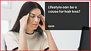 Lifestyle can be a cause for hair loss? - hairmd