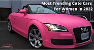 Top Trending Cute Cars That Attract Women In 2022