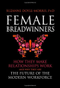 Female Breadwinners: How They Make Relationships Work and Why They are the Future of the Modern Workforce