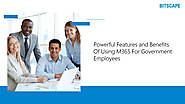 Powerful Characteristics & Advantages Of Using M365 For Government Employees