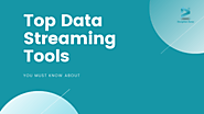 Top 5 Data Streaming Tools You Must Know About