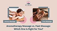 Aromatherapy Massage Vs Foot Massage: Find What Suits Your Best