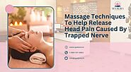 Effective Massage Techniques To Help Release Head Pain Caused By Trapped Nerve