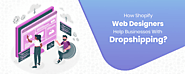 How Shopify Web Designers Help Businesses With Dropshipping?
