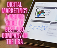 Digital Marketing? A Proper Guide of Best SEO Company in the USA