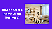 How to Start a Home Decor Business