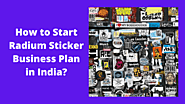 How to Start Radium Sticker Business Plan in India