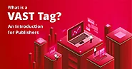 What Is a Vast Tag, Its Metrics, How to Create & Validate them | What are 3rd party Tags