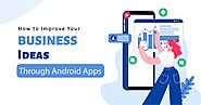 Your Business Ideas Can Be Improved By Android Apps