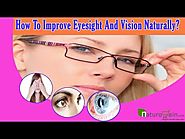 How To Improve Eyesight And Vision Naturally?