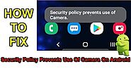 How To Fix Security Policy Prevents Use Of Camera On Android