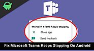 How To Fix Microsoft Teams Keeps Stopping On Android