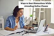 Ways to Beat Distractions While Attending Online Classes