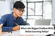 What’s the Biggest Problem With Online Learning Today?