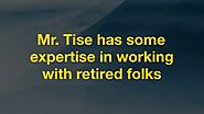 Mr Tise has some expertise in working with retired folks