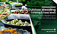 Outdoor Wedding Catering & Food Ideas Ensure Your Wedding to Flourish Not a Flop
