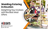 Wedding Catering In Houston: Delighting Your Invitees with the Best Meal Offers