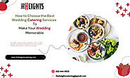 How to Choose the Best Wedding Catering Services To Make Your Wedding Memorable