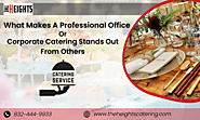 What Makes A Professional Office Or Corporate Catering Stand Out From Others – The Heights Catering