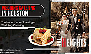 The Importance of Having a Wedding Catering – The Heights Catering