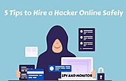 5 Tips To Hire A Hacker Online Safely - Spy And Monitor
