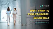 Benefits of Hiring the Service of a Commercial Mortgage Broker - Unlocked Finance Pty Ltd