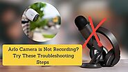 Troubleshooting Arlo Camera is Not Recording | Record Again