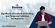 Significant of Institute of Banking and Personnel Selection for Aspirants