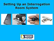 Setting Up an Interrogation Room System