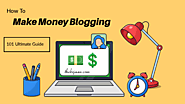 How To Make Money Blogging 101 Ultimate Guide