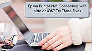 Epson Printer Not Connecting with Mac or iOS Troubleshooting