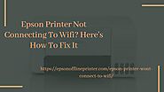 Epson Printer Not Connecting To Wifi? Here's How To Fix It : EpsonOfflinePrinter
