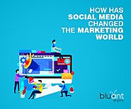 How has Social Media Changed the Marketing World - Bluant Digital