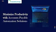 Maximize Productivity with Accounts Payable Automation Solutions